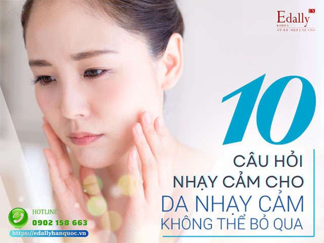 10 câu hỏi nhạy cảm dành cho da nhạy cảm nhất định phải biết