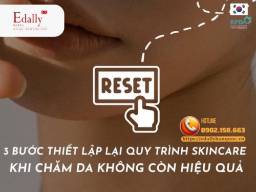 3 Bước Thiết Lập Lại Quy Trình Skincare Khi Chăm Sóc Da Không Còn Hiệu Quả