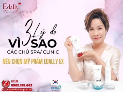 3 Lý Do Vì Sao Các chủ Spa/ Clinic Nên Tin Chọn Mỹ phẩm Edally EX Hàn Quốc