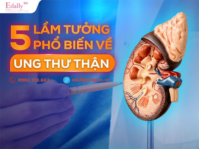 5 lầm tưởng phổ biến về ung thư thận cần nên tránh