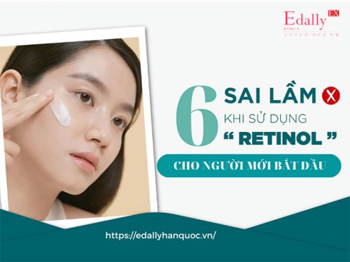 6 Sai Lầm Khi Dùng Retinol Cho Người Mới Bắt Đầu