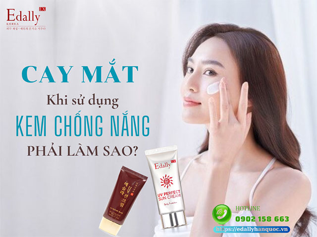 Bị cay mắt khi sử dụng kem chống thì phải làm sao?