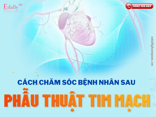 Cách chăm sóc bệnh nhân sau phẫu thuật tim hở như thế nào cho đúng?