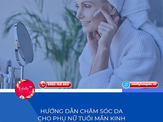 Cách chăm sóc da cho phụ nữ tuổi mãn kinh như thế nào?