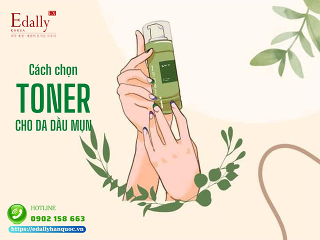 Cách chọn toner cho làn da dầu mụn an toàn, hiệu quả nhất