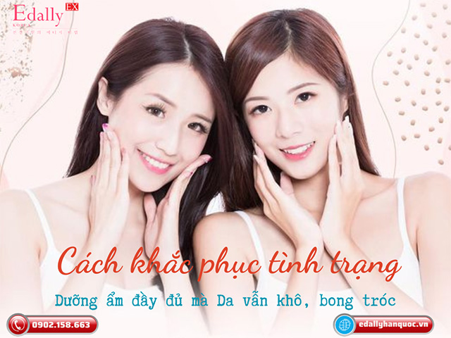 Cách khắc phục tình trạng dưỡng ẩm đầy đủ nhưng da vẫn cứ khô và bong tróc