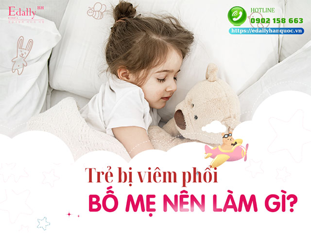 Cha mẹ nên làm gì khi trẻ bị viêm phổi?