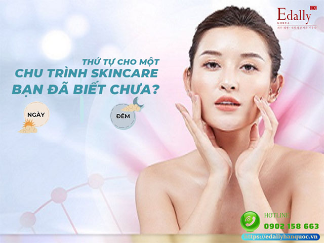 Chu trình skincare cơ bản hàng ngày - Bí quyết cải thiện làn da hiệu quả