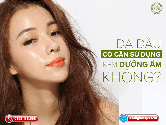 Da dầu nhờn có cần dùng kem dưỡng ẩm mùa hanh khô không?