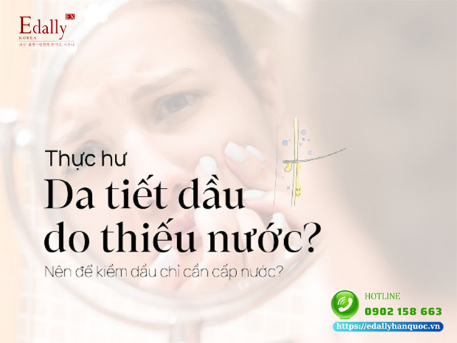 Da Tiết Dầu Do Thiếu Nước Chỉ Cần Cấp Nước Là Đủ Liệu Có Đúng?