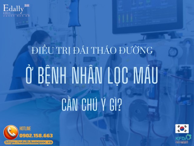 Điều Trị Đái Tháo Đường Ở Bệnh Nhân Lọc Máu Chu Kỳ Cần Chú Ý Gì?