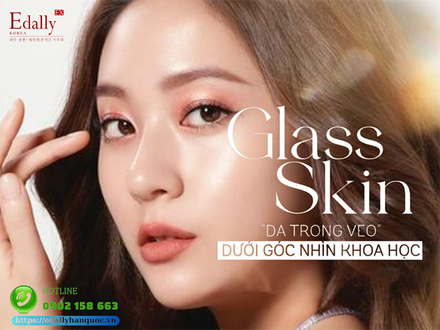 Glass skin - Làn da trong veo dưới góc nhìn khoa học