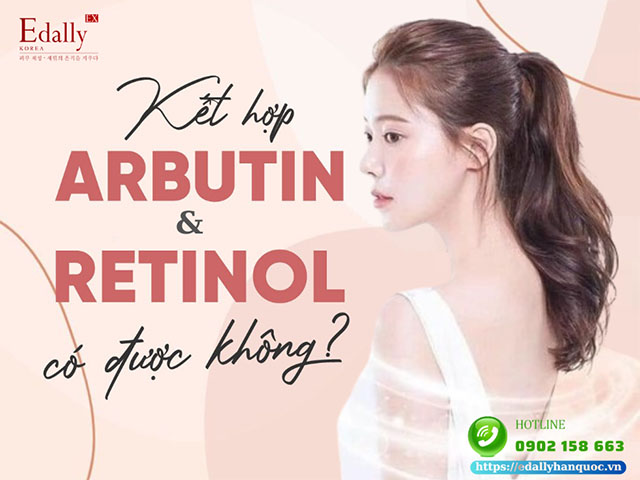 Kết hợp Retinol & Arbutin trong hỗ trợ điều trị tăng sắc tố da có được không?