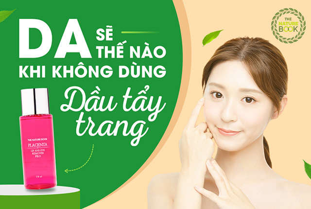 Không dùng dầu tẩy trang thì làn da của chúng ta sẽ ra sao?