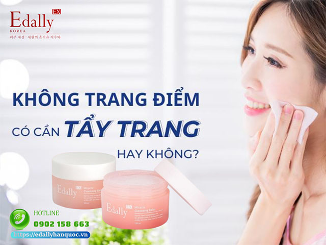 Không trang điểm có cần phải tẩy trang hay không?