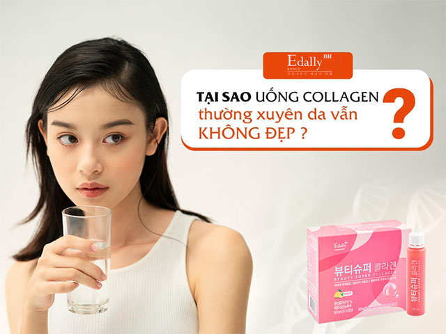 Lý do tại sao uống collagen mà da vẫn không đẹp?