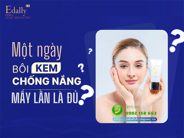 Một ngày bôi kem chống nắng mấy lần là đủ?