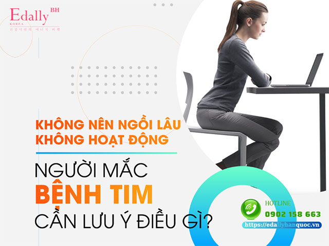 Người mắc bệnh tim cần lưu ý không nên ngồi 1 chỗ quá lâu mà không hoạt động