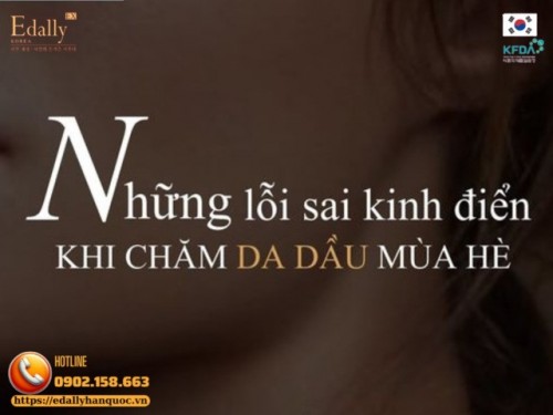 Những Lỗi Sai Kinh Điển Khi Chăm Sóc Da Dầu Mùa Hè