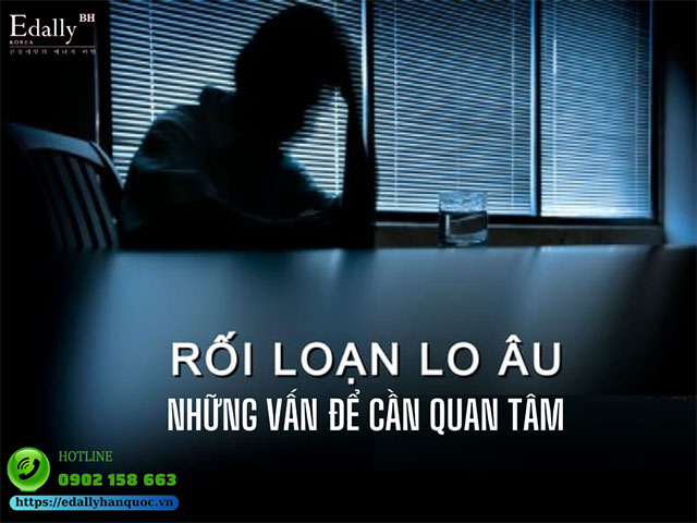 Rối Loạn Lo Âu - Những Vấn Đề Bạn Cần Quan Tâm