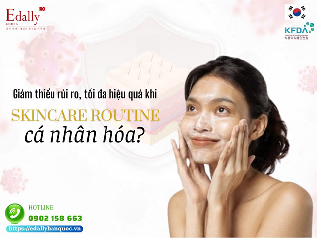 Xây dựng một skincare routine cá nhân hóa để giảm thiểu rủi ro, tối đa hiệu quả sản phẩm