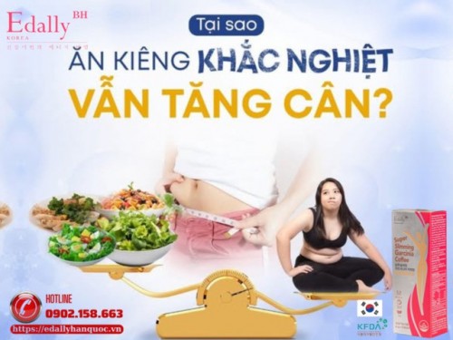 Tại Sao Ăn Kiêng Khắc Nghiệt Vẫn Tăng Cân?