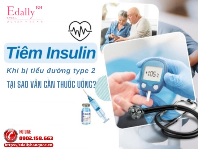 Tại sao điều trị Đái tháo đường type 2: Đã tiêm insulin nhưng vẫn cần các thuốc uống?