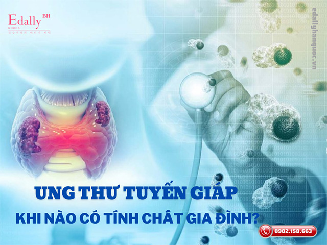 Thế nào là ung thư tuyến giáp có tính chất gia đình?