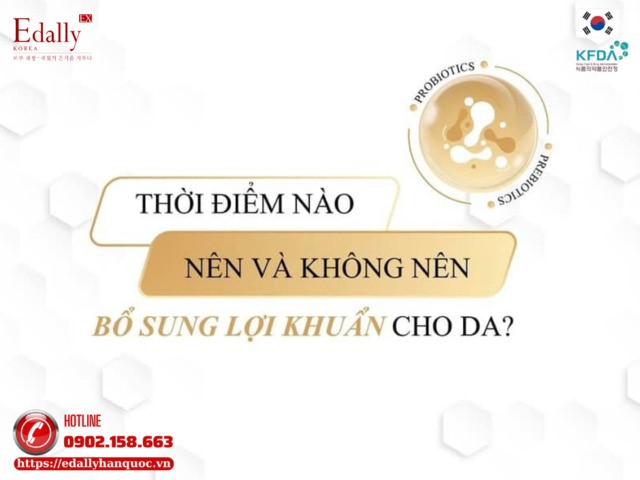 Thời điểm nào nên và không nên bổ sung lợi khuẩn cho da?