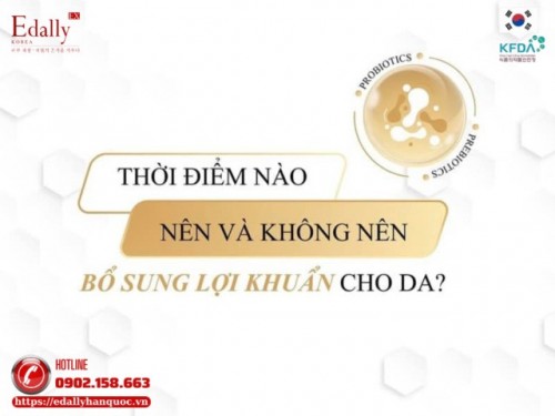 Thời Điểm Nào Nên Và Không Nên Bổ Sung Lợi Khuẩn Cho Da?